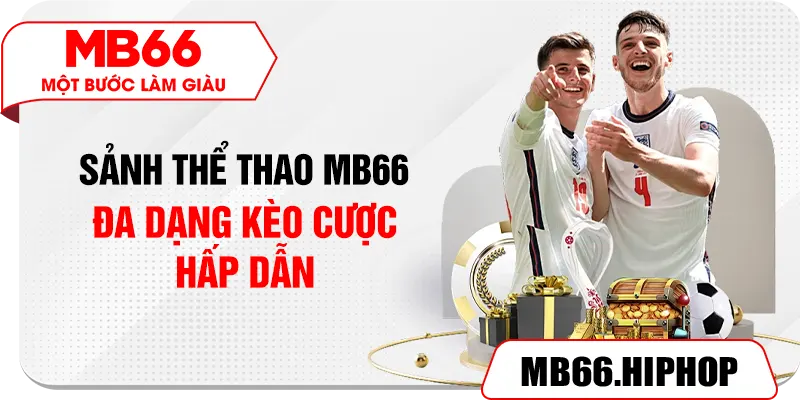 Sảnh thể thao MB66 đa dạng kèo cược hấp dẫn 