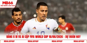 Bảng G Bỉ vs Ai Cập Fifa World Cup 16/06/2026