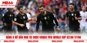 Bảng K Bồ Đào Nha vs CHDC Congo Fifa World Cup 02:00 17/06