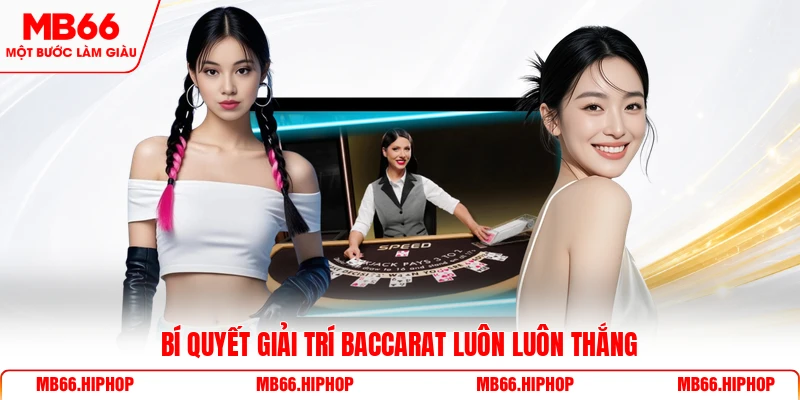 Bí quyết giải trí baccarat luôn luôn thắng
