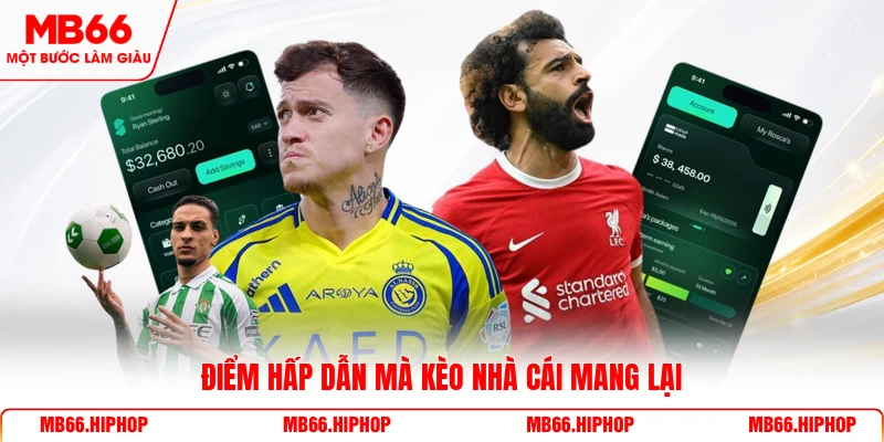 Điểm hấp dẫn mà kèo nhà cái mang lại 