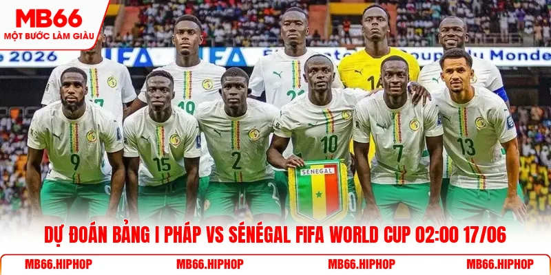 Bảng I Pháp vs Sénégal Fifa World Cup 02:00 17/06