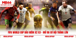 Fifa World Cup bảo hiểm x2 x3