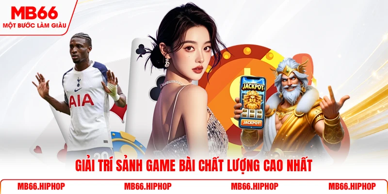 Giải trí sảnh game bài chất lượng cao nhất 