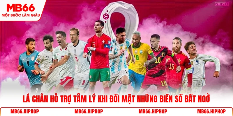 Lá chắn hỗ trợ tâm lý khi đối mặt những biến số bất ngờ
