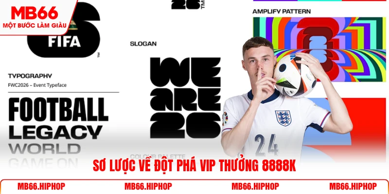 Sơ lược về đột phá VIP thưởng 8888K