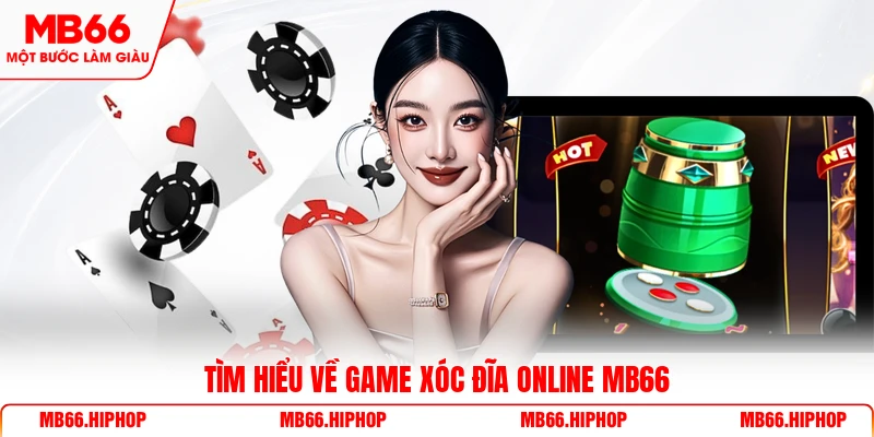 Tìm hiểu về game xóc đĩa online MB66