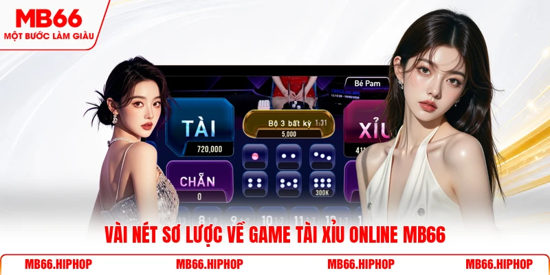 Vài nét sơ lược về game tài xỉu online MB66 